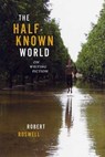 The Half-Known World - Robert Boswell - 9781555970215