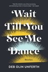Wait Till You See Me Dance - Deb Olin Unferth - 9781555979621