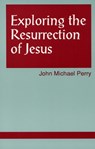 Exploring the Resurrection of Jesus - John Michael Perry - 9781556126703