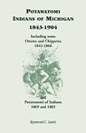 Potawatomi Indians of Michigan, 1843-1904, Including Some Ottawa and Chippewa, 1843-1866, and Potawatomi of Indiana, 1869 and 1885 - Raymond C Lantz - 9781556136191