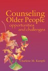 Counseling Older People: Opportunities and Challenges - Charlene M. Kampfe - 9781556203237
