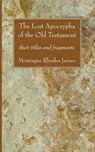 The Lost Apocrypha of the Old Testament - Montague Rhodes James - 9781556352898