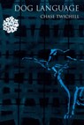Dog Language - Chase Twichell - 9781556592317