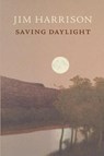 Saving Daylight - Jim Harrison - 9781556592676