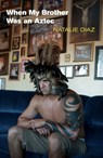 When My Brother Was an Aztec - Natalie Diaz - 9781556593833