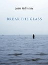 Break the Glass - Jean Valentine - 9781556593949