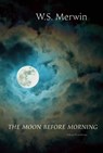 The Moon Before Morning - W. S. Merwin - 9781556594540