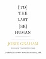 [To] The Last [Be] Human - Jorie Graham - 9781556596605