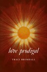 Love Prodigal - Traci Brimhall - 9781556597022