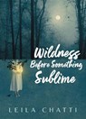 Wildness Before Something Sublime - Leila Chatti - 9781556597169