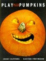 Play with Your Pumpkins - Joost Elffers ; Saxton Freymann - 9781556708480