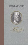 Quotations of Benjamin Franklin - Benjamin Franklin - 9781557099389