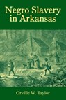 Negro Slavery in Arkansas - Orville W. Taylor - 9781557286130