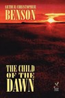 The Child of the Dawn - Arthur Christopher Benson ; A C Benson - 9781557423177