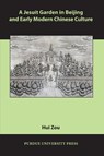 A Jesuit Garden in Beijing and Early Modern Chinese Culture - Hui Zou - 9781557535832