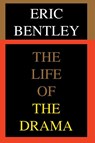 The Life of the Drama - Eric Bentley - 9781557831101