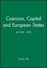 Coercion, Capital and European States, A.D. 990 - 1992 - Charles (New School for Social Research) Tilly - 9781557863683