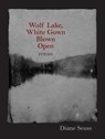 Wolf Lake, White Gown Blown Open - Diane Seuss - 9781558498259
