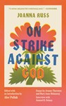 On Strike Against God - Joanna Russ - 9781558613140
