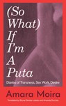 (So What) If I'm a Puta? - Amara Moira - 9781558613485