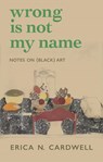 Wrong Is Not My Name - Erica N. Cardwell - 9781558613812