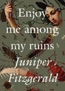 Enjoy Me Among My Ruins - Juniper Fitzgerald - 9781558613829