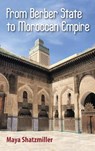 From Berber State to Moroccan Empire - Maya Shatzmiller - 9781558769052