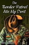The Border Patrol Ate My Dust - Alicia Alarcon - 9781558854321