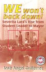 We Won't Back Down: Severita Lara's Rise from Student Leader to Mayor - Jose Angel Gutierrez - 9781558854598