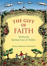 The Gift of Faith: Tending the Spiritual Lives of Children - Jeanne Harrison Nieuwejaar - 9781558964433