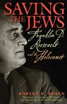 Saving the Jews: Franklin D. Roosevelt and the Holocaust - Robert N. Rosen - 9781560259954
