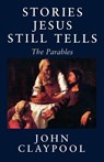 Stories Jesus Still Tells - John Claypool - 9781561011858