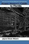 Haunt Hunter's Guide to Florida - Joyce Elson Moore - 9781561641505