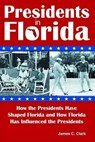 Presidents in Florida - James C Clark - 9781561647668