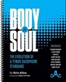 Body and Soul -- The Evolution of a Tenor Saxophone Standard: Transcriptions and Analysis of Solos By: Coleman Hawkins, Lester Young, Stan Getz, Sonny - Eric Allen - 9781562243029