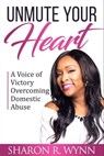 Unmute Your Heart - Sharon R. Wynn - 9781562293659