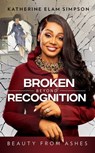 Broken Beyond Recognition - Katherine Elam Simpson - 9781562293895