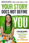 Your Story Does Not Define You - Niesha Davis, MSW, LCSW, CAMS-II, CCTP - 9781562295684
