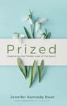 Prized: Experience the Tender Love of the Savior: Experience the Tender Love of the Savior - Jennifer Kennedy Dean - 9781563096471