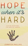 Hope When It's Hard: A 30-Day Devotional for Adoptive Parents: A 30-Day Devotional for Adoptive Parents - Jennifer Phillips - 9781563096549