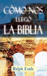 COMO NOS LLEGO LA BIBLIA (Spanish - Ralph Earle - 9781563440571