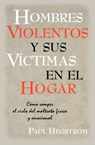 Hombres Violentos y Sus VIctimas en el Hogar - Paul Hegstrom - 9781563445484