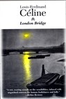 London Bridge - Louis-Ferdinand Celine ; Louis-Ferdinand C Line - 9781564781758
