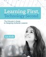 Learning First, Technology Second - Liz Kolb - 9781564843890