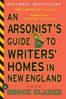 An Arsonist's Guide to Writers' Homes in New England - Brock Clarke - 9781565126145
