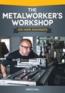 The Metalworker's Workshop for Home Machinists - Harold Hall - 9781565236974