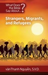 What Does the Bible Say about Strangers, Migrants and Refugees - Vanthanh Nguyen Svd - 9781565483767