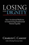 Losing Our Dignity - Charles Camosy - 9781565484719