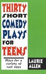 Thirty Short Comedy Plays for Teens - Laurie Allen - 9781566081436