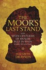 The Moor's Last Stand: How Seven Centuries of Muslim Rule in Spain Came to an End - Elizabeth Drayson - 9781566560047